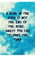 A Bend in the Road Is Not the End of the Road... Unless You Fail to Make the Turn: Inspirational Quotes Blank Journal Lined Notebook Motivational Work Gifts Office Gift Sky