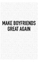 Make Boyfriends Great Again: A 6x9 Inch Matte Softcover Journal Notebook with 120 Blank Lined Pages