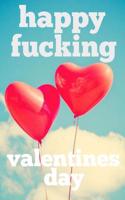 Happy Fucking Valentines Day