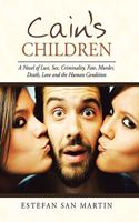 Cain's Children: A Novel of Lust, Sex, Criminality, Fate, Murder, Death, Love and the Human Condition