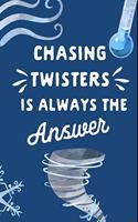 Chasing Twisters Is Always the Answer: Storm Chaser Gift: This Is a Blank, Lined Journal That Makes a Perfect Storm Chasing Gift for Men or Women. It's 6x9 with 120 Pages, a Convenient Si