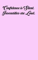 Confidence Is Silent. Insecurities Are Loud.