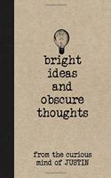 Bright Ideas and Obscure Thoughts from the Curious Mind of Justin: A Personalized Journal for Boys