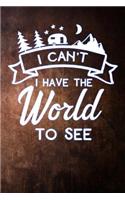 I Cant I Have the World to See: Lined Notebook and Journal Composition Book Diary for Camping Adventures