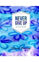 Never Give Up on Your Dreams Fitness Planner: Fitness Planner, Workout Log and Meal Planning Notebook to Track Nutrition, Diet, Exercise, Gratitude, Energy and Stress, Water Intake and More