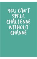 You Can't Spell Challenge Without Change