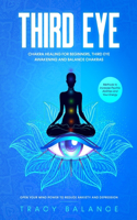 Third Eye: Chakra Healing for Beginners, Third Eye Awakening and Balance Chakras. Methods to Increase Psychic Abilities and Your Energy. Open Your Mind Power t