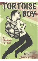 Tortoise Boy: A Chamber Play: A Chamber Play