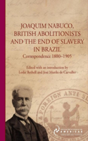 Joaquim Nabuco, British Abolitionists and the End of Slavery in Brazil