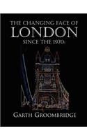 The Changing Face of London Sice the 1970s