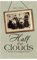 Half the Clouds: Women in the Kingdom of God: Women in the Kingdom of God