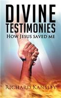 Divine Testimonies - How Jesus Saved Me