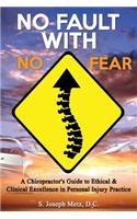 No Fault With No Fear: A Chiropractor's Guide to Ethical And Clinical Excellence In Personal Injury Practice