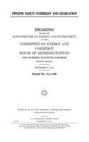 Pipeline safety oversight and legislation