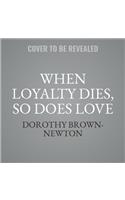 When Loyalty Dies, So Does Love