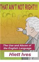 That Ain't Not Right - The Use and Abuse of the English Language: To be determined(1 Professionalism in Writing and Speaking)