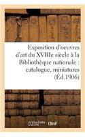 Exposition d'Oeuvres d'Art Du Xviiie Siècle À La Bibliothèque Nationale: Catalogue: Miniatures,: Gouaches, Estampes En Couleurs Françaises Et Anglaises 1750-1815: Médailles Et Pierres Gravées(Generalites)