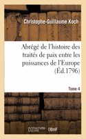 Abrégé de l'Histoire Des Traités de Paix Entre Les Puissances de l'Europe: Depuis La Paix de Westphalie. Tome 4