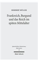 Frankreich, Burgund Und Das Reich Im Spaten Mittelalter