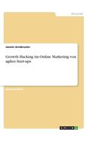Growth Hacking im Online Marketing von agilen Start-ups