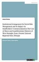 Institutional Arrangement for Social Risk Management and its Impact on Smallholders' Commercialization. The Case of Mieso and Gumbibordode Districts of West Hararghe Zone, Oromia National Regional State, Ethiopia