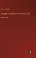 Essay Towards a New Theory of Vision: in large print