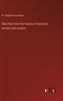 Sketches from the history of medicine, ancient and modern