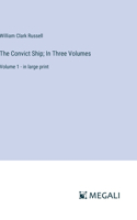 The Convict Ship; In Three Volumes: Volume 1 - in large print