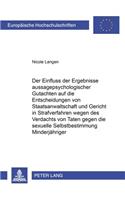 Einfluß Der Ergebniße Aussagepsychologischer Gutachten Auf Die Entscheidungen Von Staatsanwaltschaft Und Gericht in Strafverfahren Wegen Des Verdachts Von Taten Gegen Die Sexuelle Selbstbestimmung Minderjaehriger