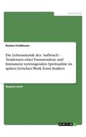Lebensmystik des 'Aufbruch' - Tendenzen einer Transzendenz und Immanenz vereinigenden Spiritualität im späten lyrischen Werk Ernst Stadlers