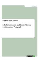 Schaffensfroh und qualifiziert. Akzente postmoderner Pädagogik
