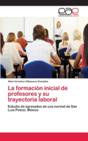 formación inicial de profesores y su trayectoria laboral