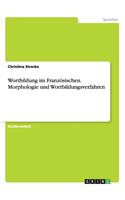 Wortbildung im Französischen. Morphologie und Wortbildungsverfahren