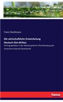 Die wirtschaftliche Entwickelung Deutsch-Ost-Afrikas