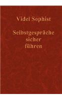 Selbstgespräche sicher führen. Eine Lebensanleitung, nicht über Abnehmen, Amerika, Astrologie, DirectX, Flirten, Frauen, Geld, Hunde, Hypnose, Internet, Lotto, Marketing, Meditation, Sience Fiction, Tanzen, Verführung oder Wahrsagen