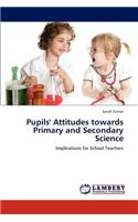 Pupils' Attitudes Towards Primary and Secondary Science