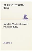 Complete Works of James Whitcomb Riley - Volume 1: (English)