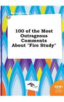 100 of the Most Outrageous Comments about Fire Study