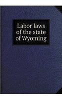 Labor Laws of the State of Wyoming