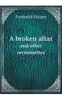 A Broken Altar and Other Sermonettes