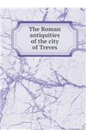 The Roman Antiquities of the City of Treves