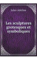 Les sculptures grotesques et symboliques