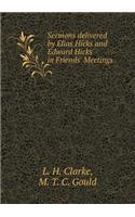 Sermons Delivered by Elias Hicks and Edward Hicks in Friends' Meetings