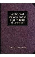 Additional memoir on the parallel roads of Lochaber: (English)