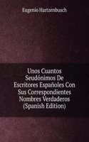 Unos Cuantos Seudonimos De Escritores Espanoles Con Sus Correspondientes Nombres Verdaderos (Spanish Edition)