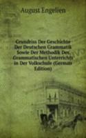 Grundriss Der Geschichte Der Deutschen Grammatik Sowie Der Methodik Des Grammatischen Unterrichts in Der Volkschule (German Edition)