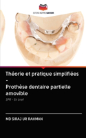 Théorie et pratique simplifiées - Prothèse dentaire partielle amovible