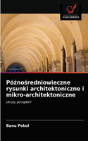 Póznosredniowieczne rysunki architektoniczne i mikro-architektoniczne
