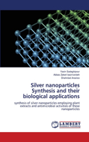 Silver nanoparticles Synthesis and their biological applications