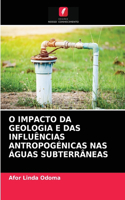 O Impacto Da Geologia E Das Influências Antropogénicas NAS Águas Subterrâneas